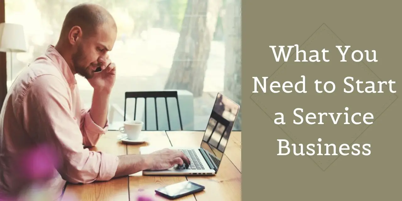 What You Need To Start A Service Business Building A Business 101