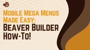Learn how to create mobile mega menus easily with Beaver Builder.