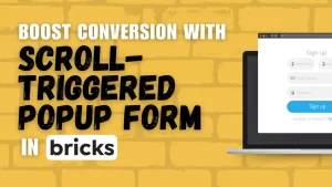 Boost conversion with scroll-triggered pop-up form in bricks. Learn how with Bricks Builder tutorial.